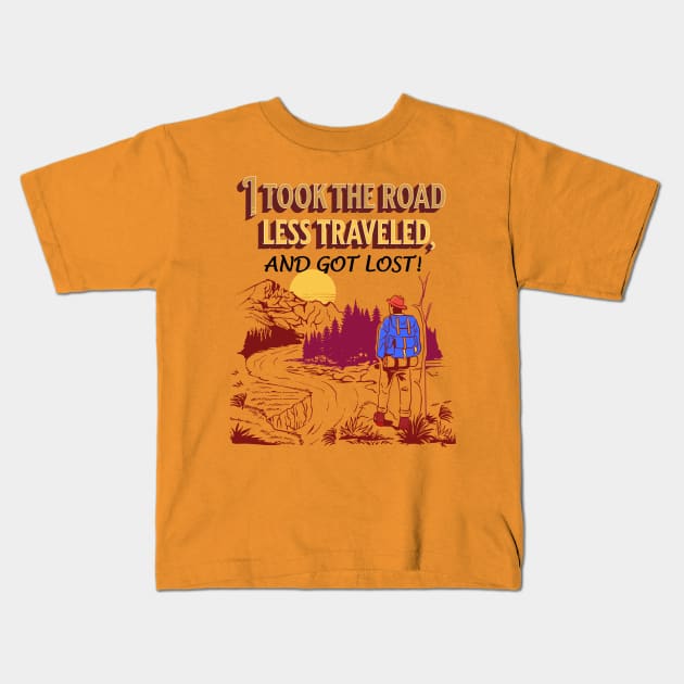 “I took the road less traveled, and got lost!” Kids T-Shirt by Glenn’s Credible Designs